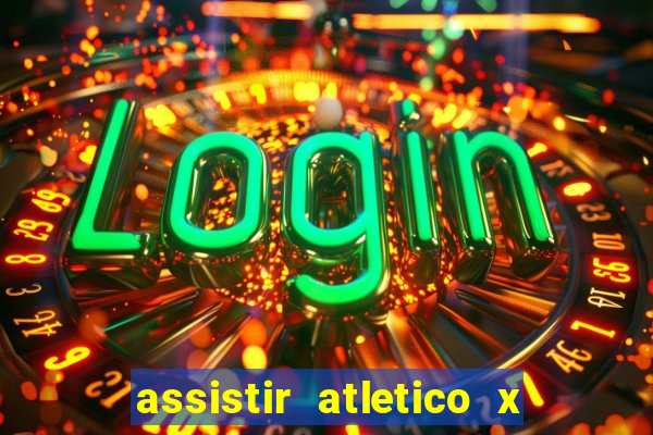 assistir atletico x botafogo ao vivo hd